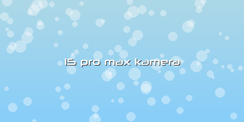 15 Pro Max Kamera
