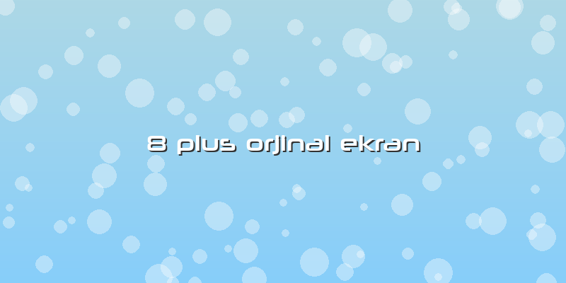 8 Plus Orjinal Ekran