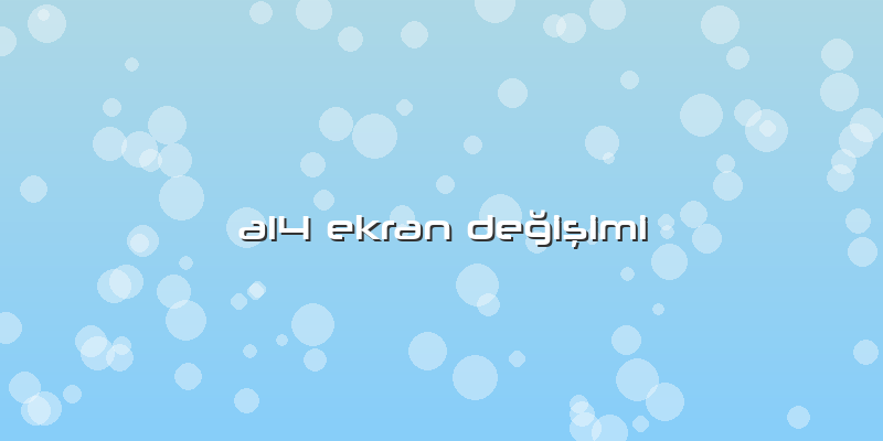 A14 Ekran Değişimi