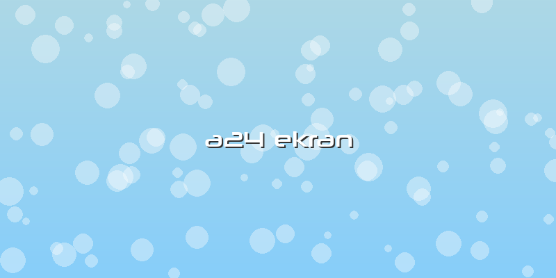 A24 Ekran