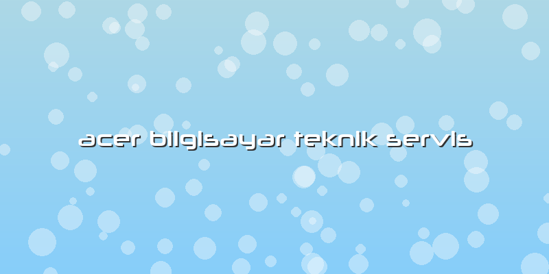 Acer Bilgisayar Teknik Servis