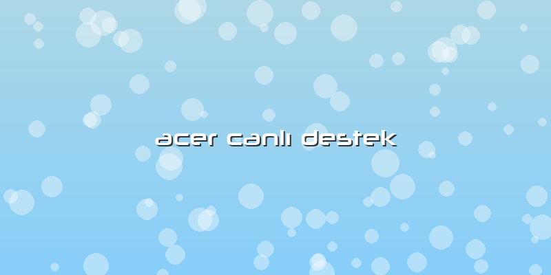 Acer Canlı Destek