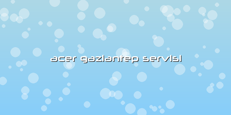 Acer Gaziantep Servisi