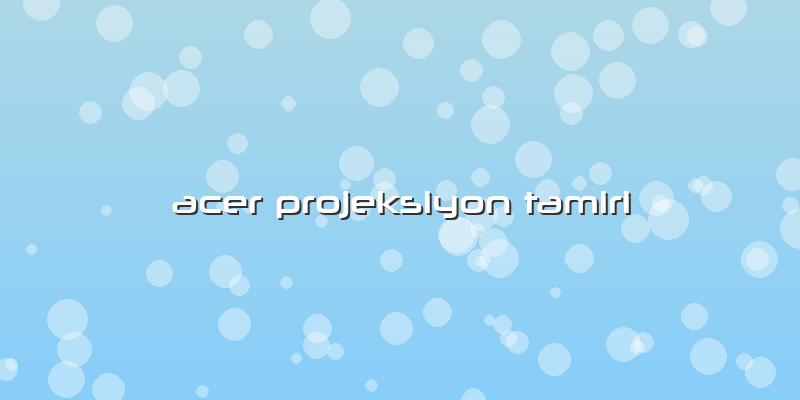 Acer Projeksiyon Tamiri
