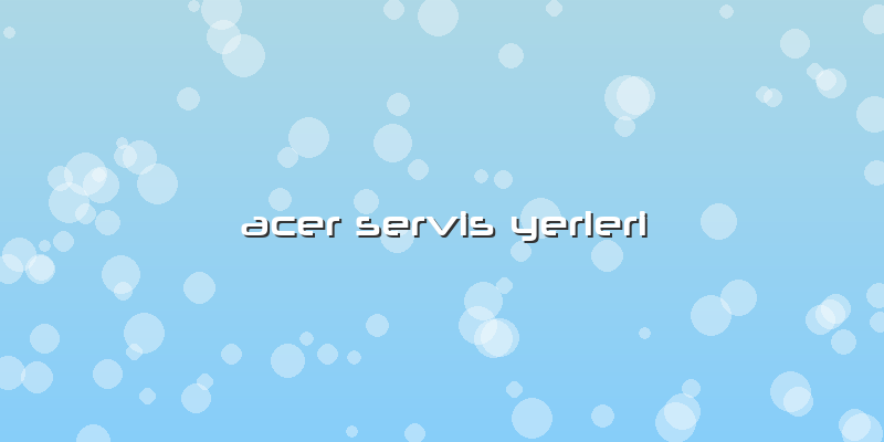 Acer Servis Yerleri