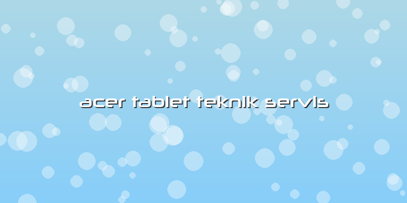 Acer Tablet Teknik Servis