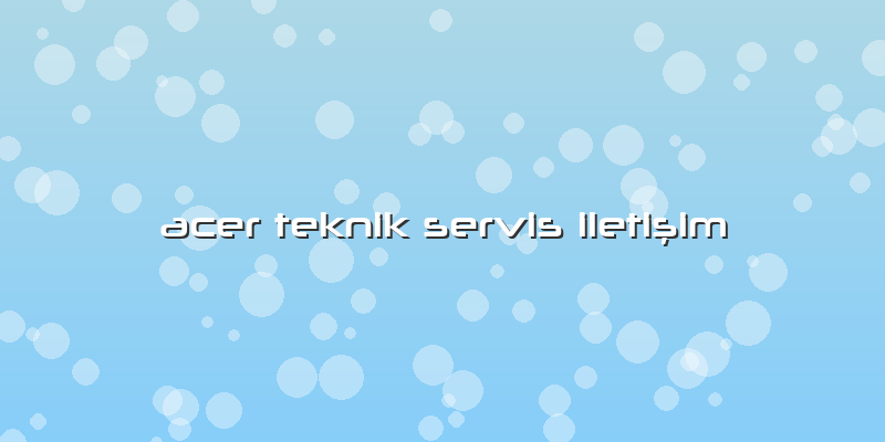 Acer Teknik Servis Iletişim
