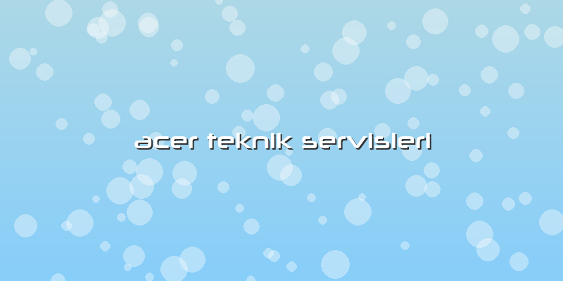 Acer Teknik Servisleri