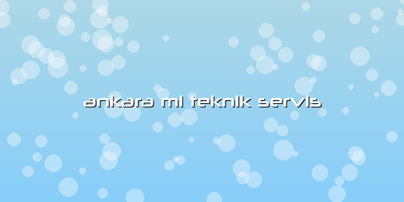 Ankara Mi Teknik Servis