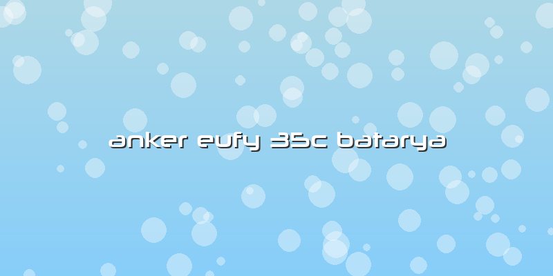 Anker Eufy 35c Batarya