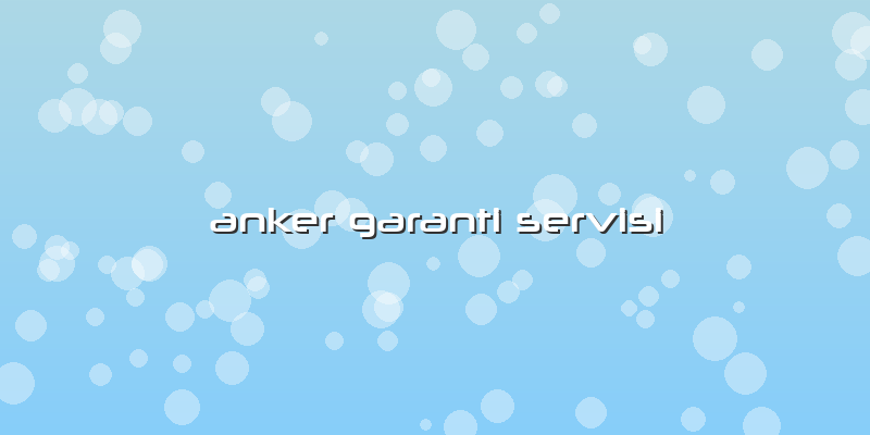 Anker Garanti Servisi