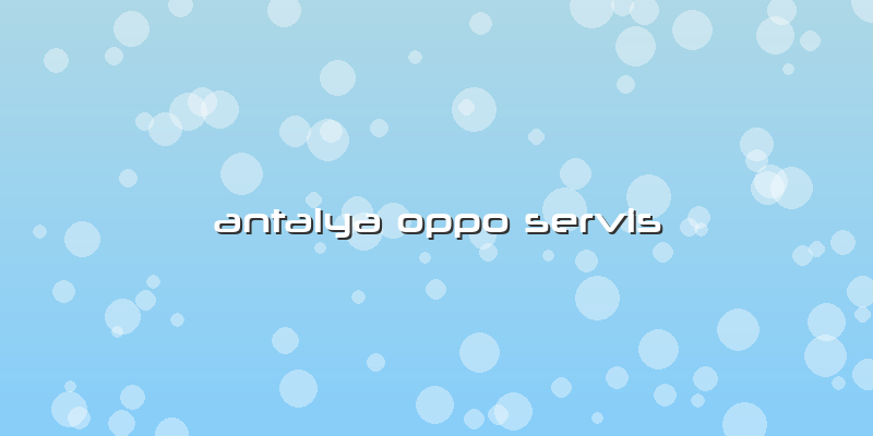 Antalya Oppo Servis