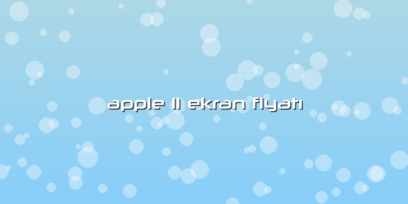 Apple 11 Ekran Fiyatı