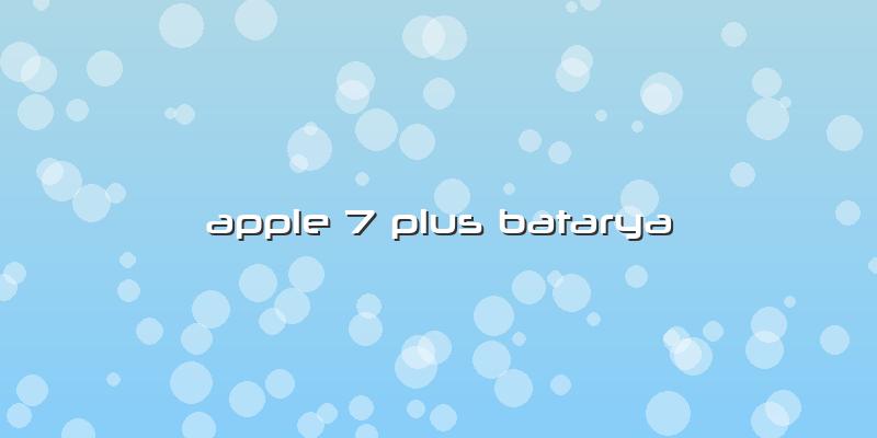 Apple 7 Plus Batarya