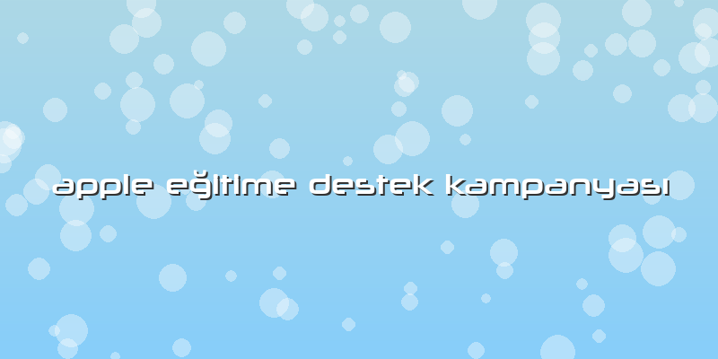 Apple Eğitime Destek Kampanyası