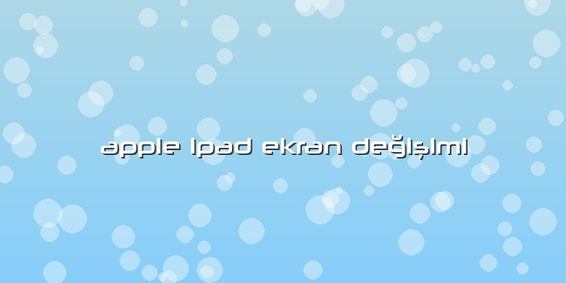 Apple Ipad Ekran Değişimi