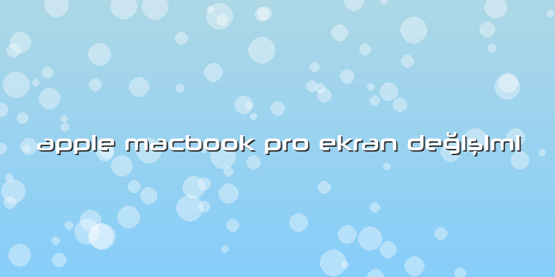 Apple Macbook Pro Ekran Değişimi