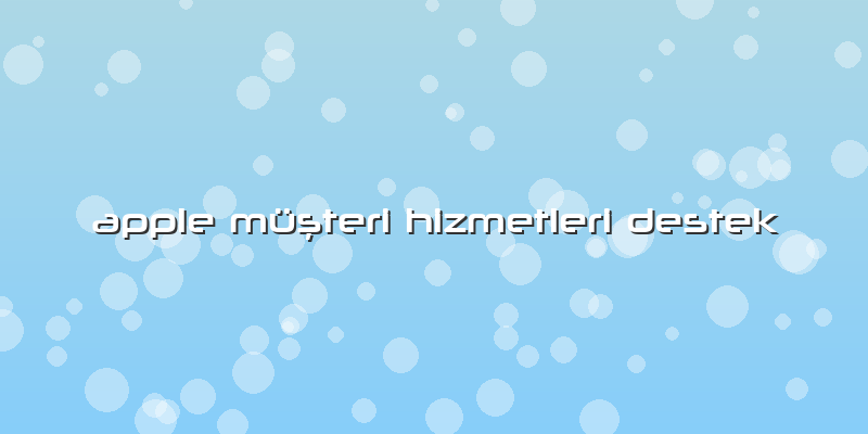 Apple Müşteri Hizmetleri Destek