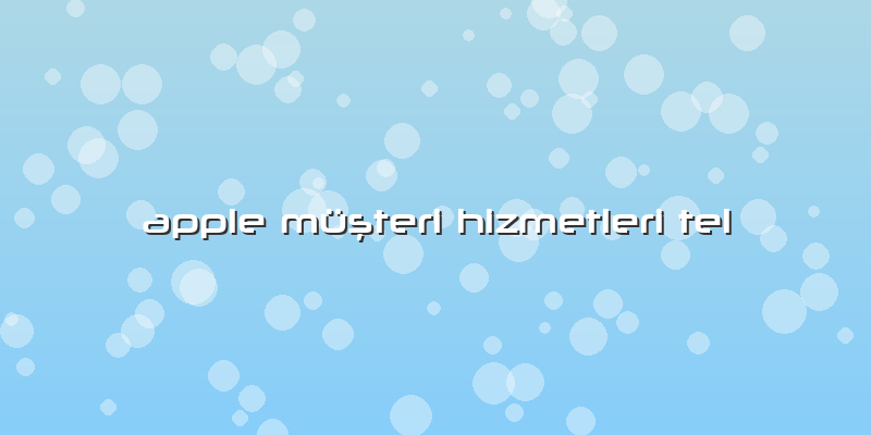 Apple Müşteri Hizmetleri Tel