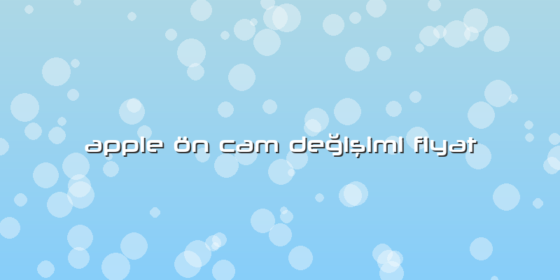 Apple ön Cam Değişimi Fiyat
