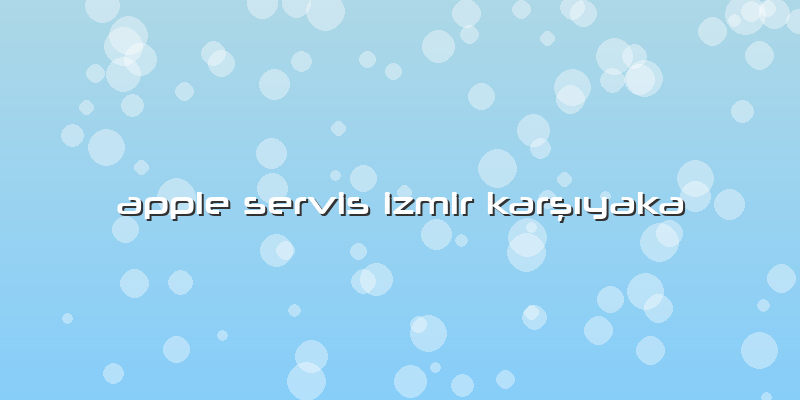 Apple Servis Izmir Karşıyaka