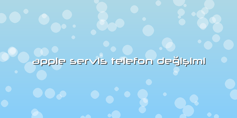 Apple Servis Telefon Değişimi