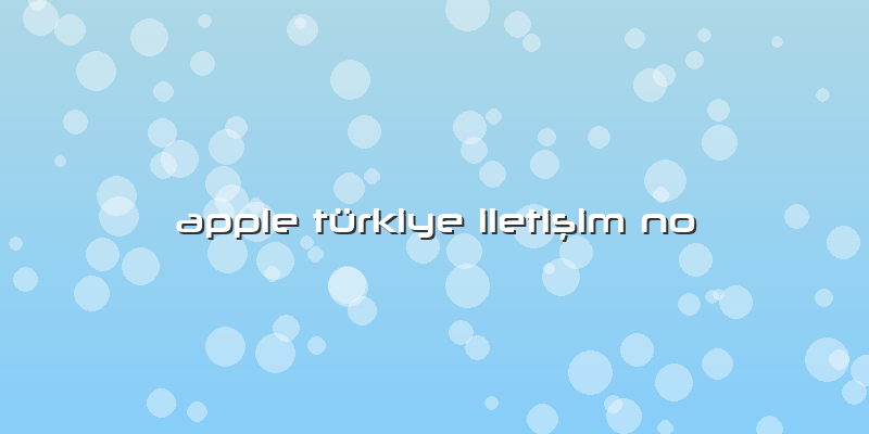 Apple Türkiye Iletişim No