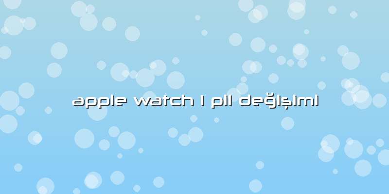 Apple Watch 1 Pil Değişimi