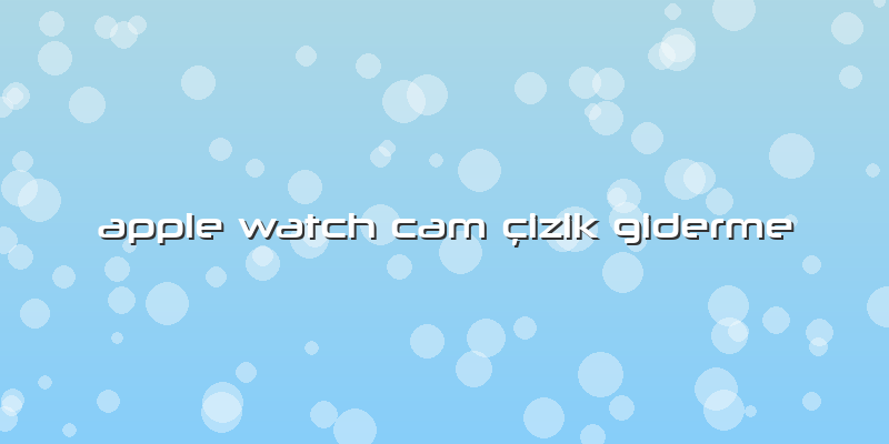 Apple Watch Cam çizik Giderme