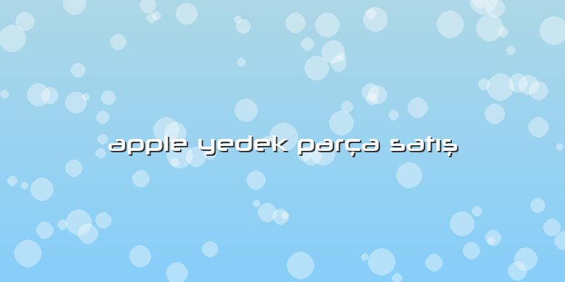 Apple Yedek Parça Satış
