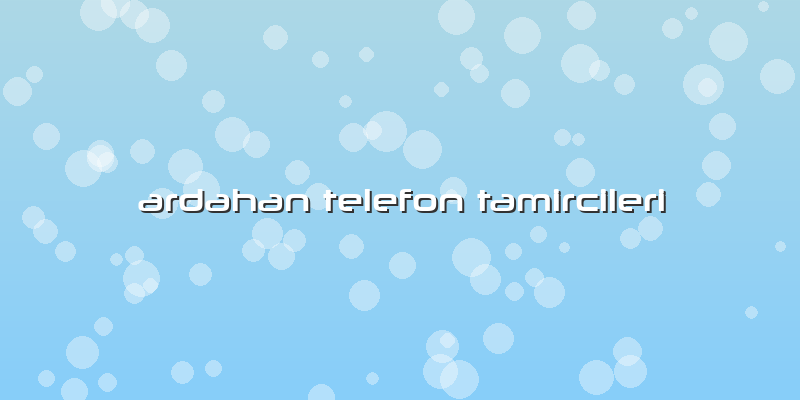 Ardahan Telefon Tamircileri