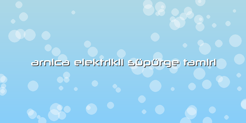 Arnica Elektrikli Süpürge Tamiri