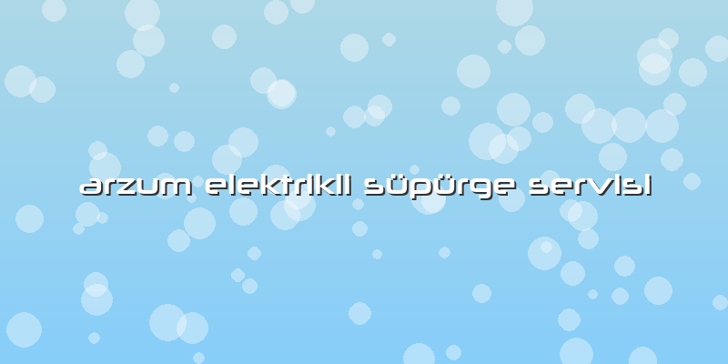Arzum Elektrikli Süpürge Servisi