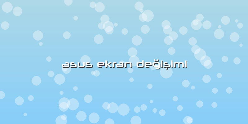 Asus Ekran Değişimi