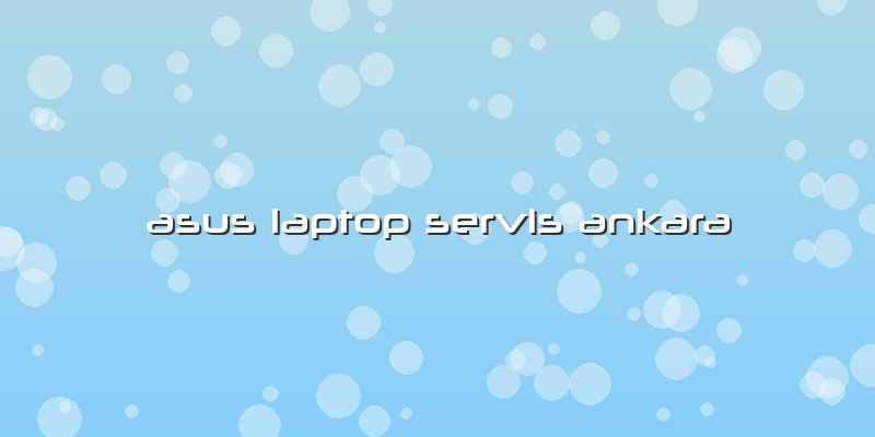 Asus Laptop Servis Ankara