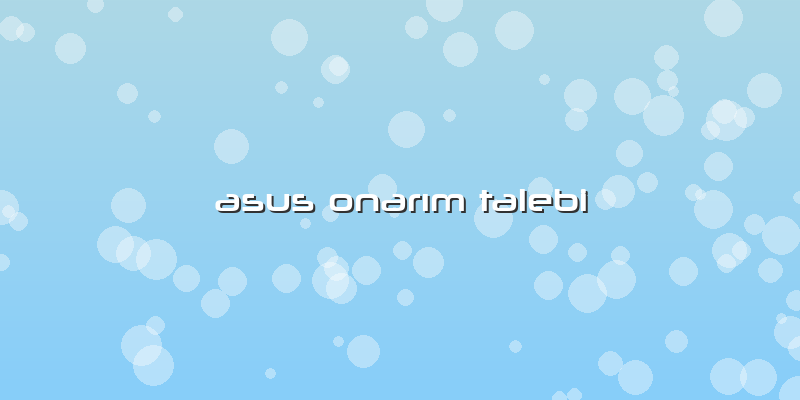 Asus Onarım Talebi
