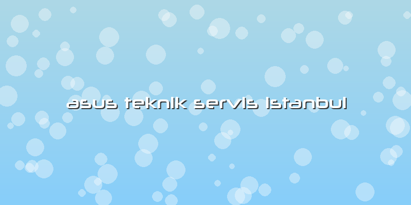 Asus Teknik Servis Istanbul