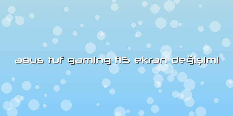 Asus Tuf Gaming F15 Ekran Değişimi