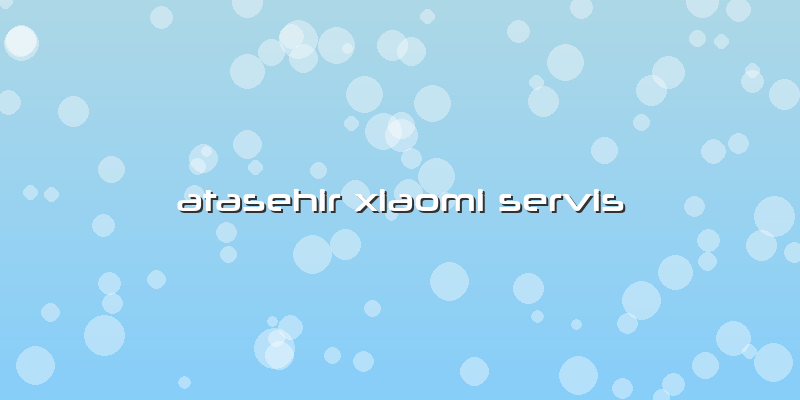 Ataşehir Xiaomi Servis