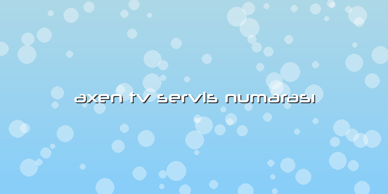 Axen Tv Servis Numarası