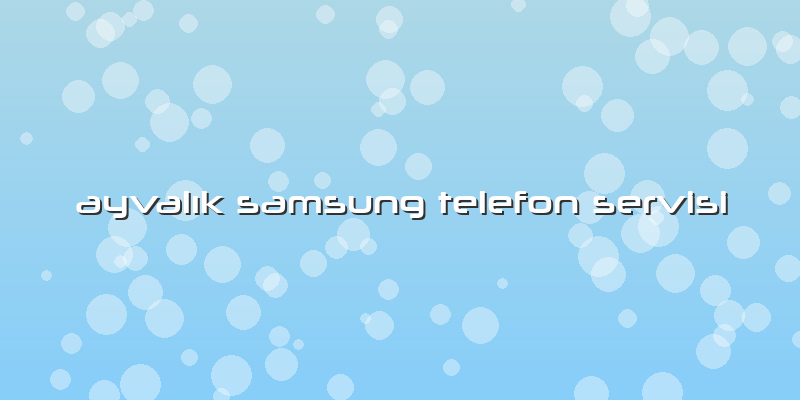 Ayvalık Samsung Telefon Servisi