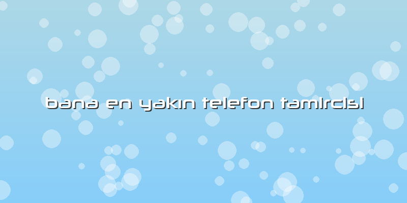 Bana En Yakın Telefon Tamircisi