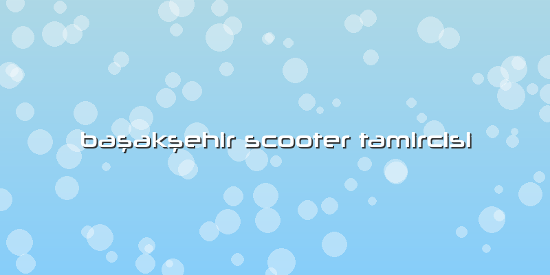 Başakşehir Scooter Tamircisi