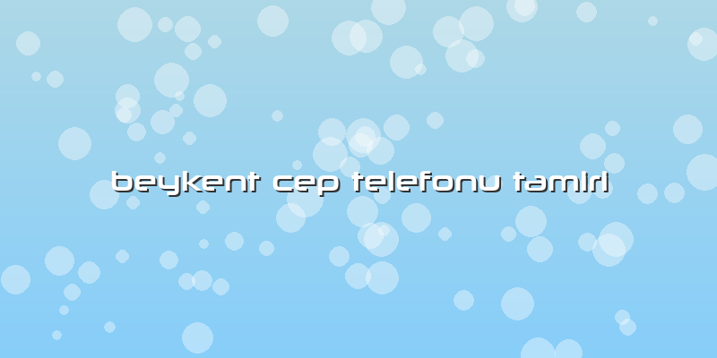 Beykent Cep Telefonu Tamiri