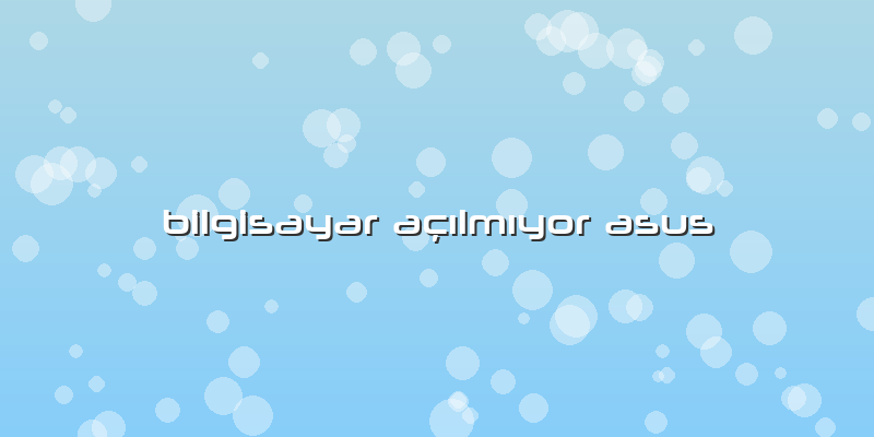 Bilgisayar Açılmıyor Asus