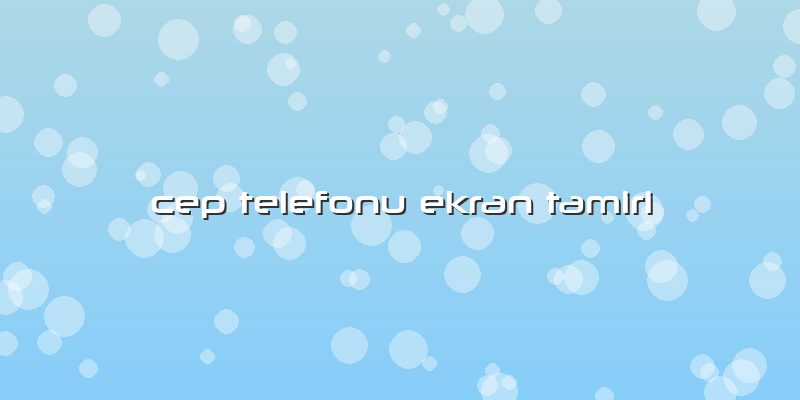 Cep Telefonu Ekran Tamiri