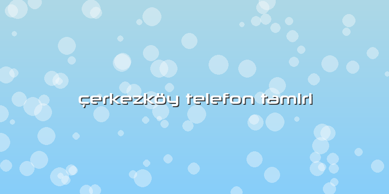 çerkezköy Telefon Tamiri