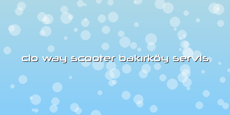 Cio Way Scooter Bakırköy Servis