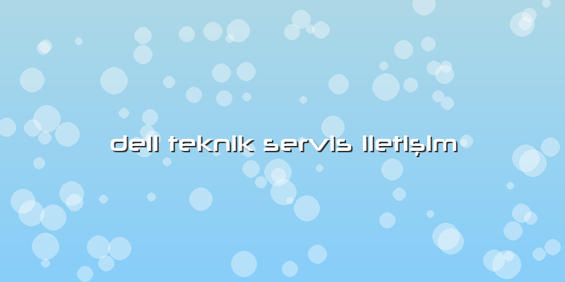 Dell Teknik Servis Iletişim
