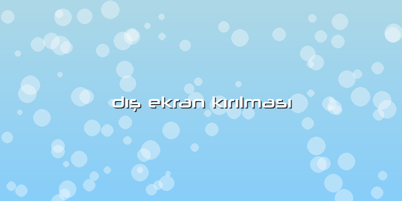 Dış Ekran Kırılması